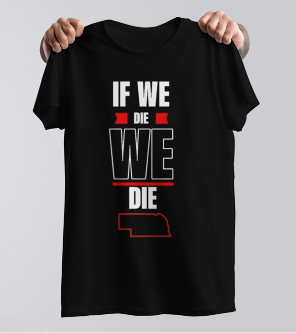 Matt Rhule If We Die We Die Nebraska Outline T-Shirt
