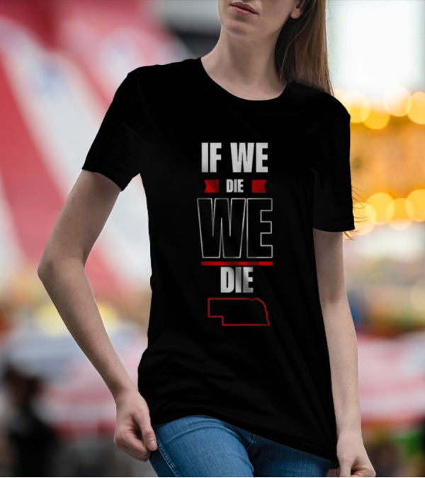 Matt Rhule If We Die We Die Nebraska Outline T-Shirt
