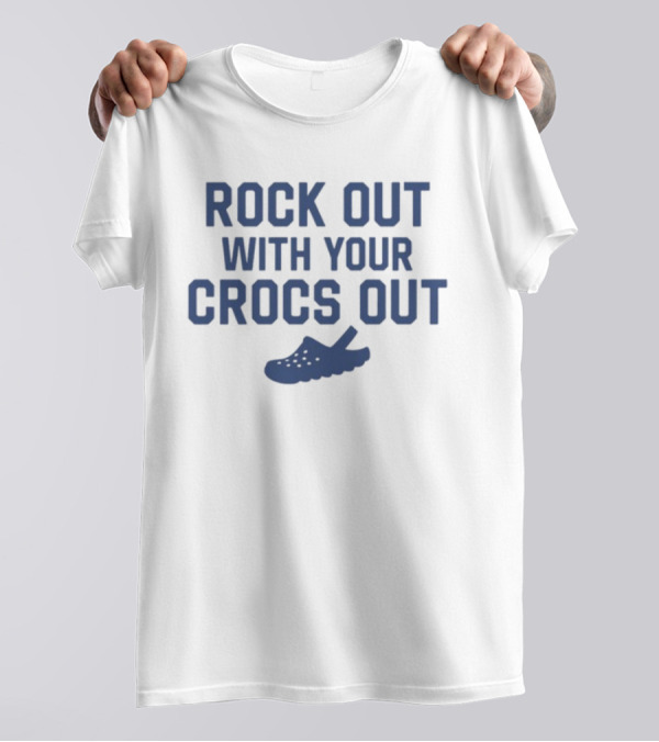Rock Out With Your Crocs Out T-Shirt