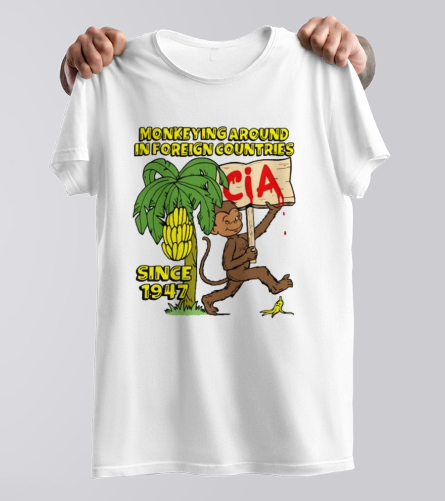 Monkeying Around In Foreign Countries CIA Since 1947 T-Shirt