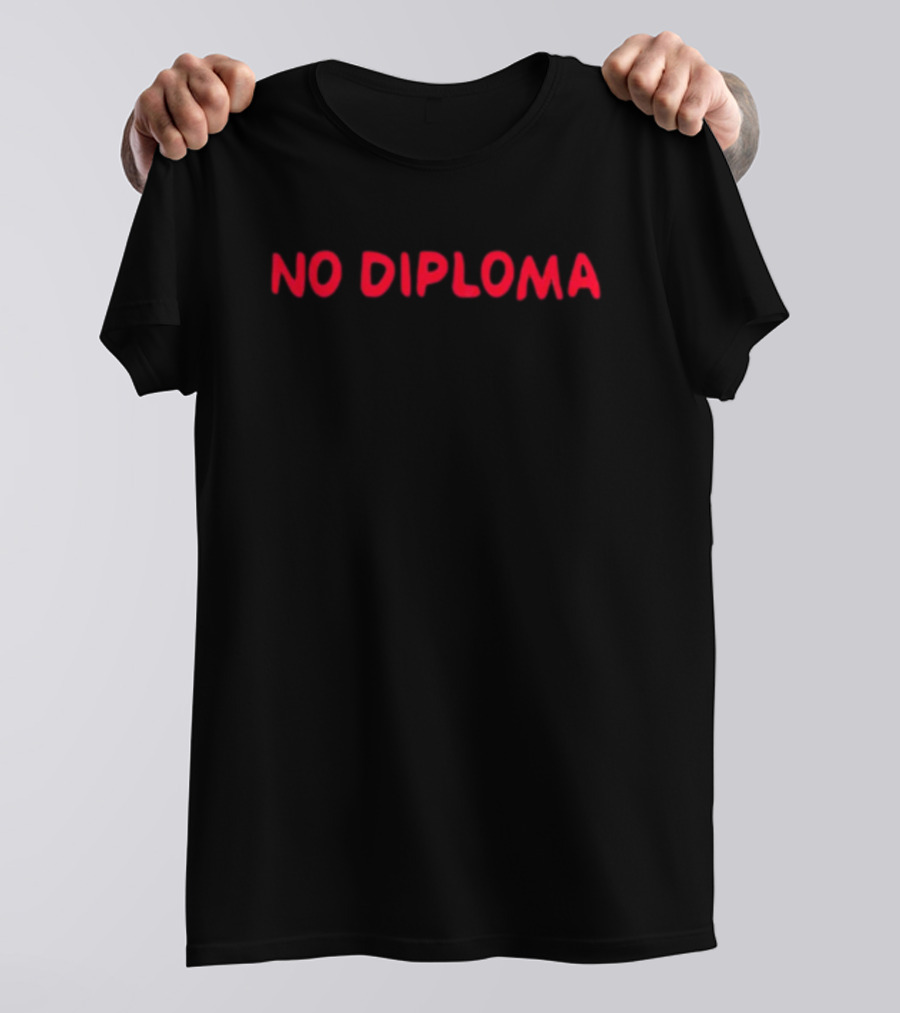 NO DIPLOMA T-Shirt