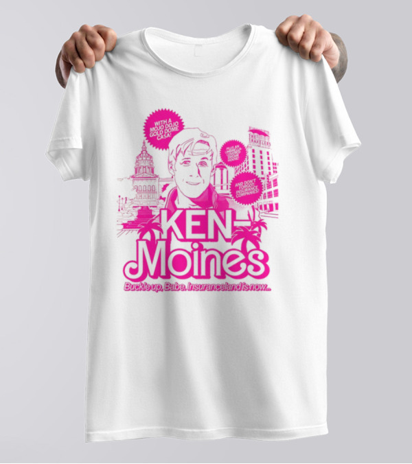 KEN Moines Buckle Up Babe Insuranceland Is Now With A Mojo Dojo Gold Dome Casa T-Shirt