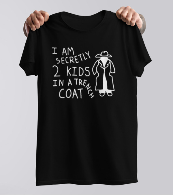I Am Secretly 2 Kids In A Trench Coat With Trench Coat T-Shirt