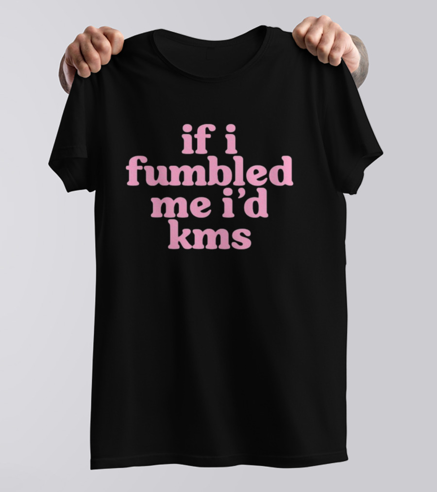 Cyberwifey If I Fumbled Me I'd Kms Text Pink T-Shirt