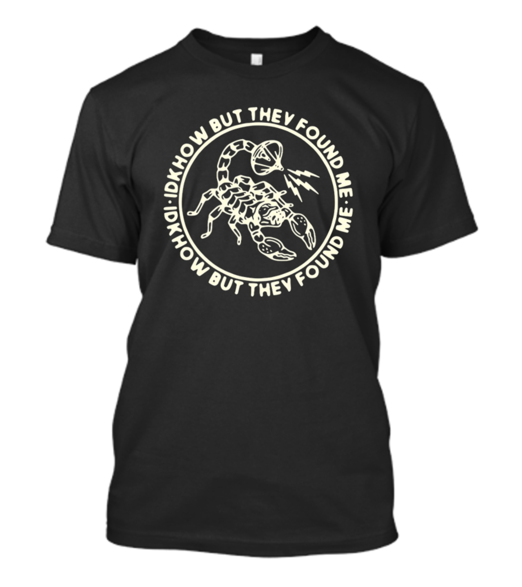 Idkhow But They Found Me Scorpion And Megaphone Symbol Circle T-Shirt