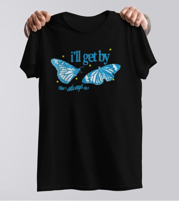 I'll Get By Like I Always Do Blue Butterfly T-Shirt