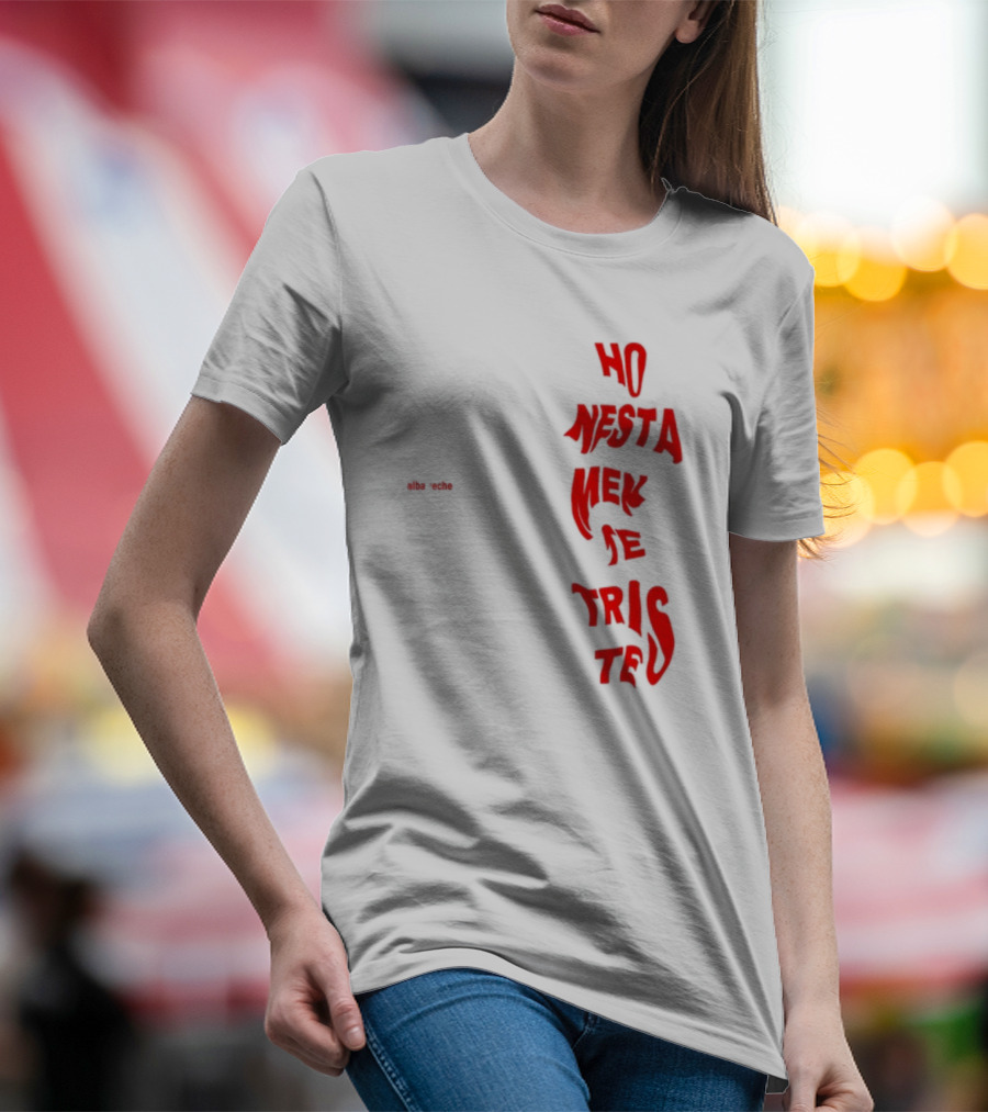 Alba Reche Ho Nesta Mek Be Triste Te T-Shirt