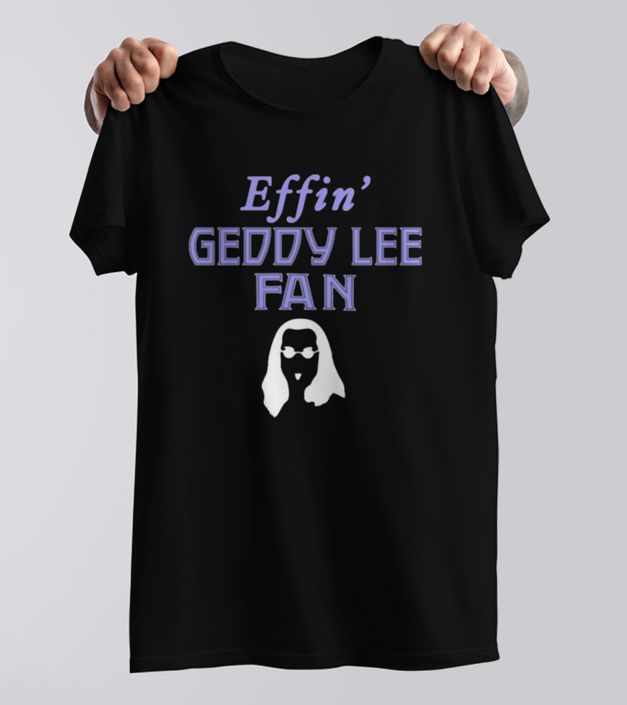 Effin' Geddy Lee Fan Rush Family T-Shirt