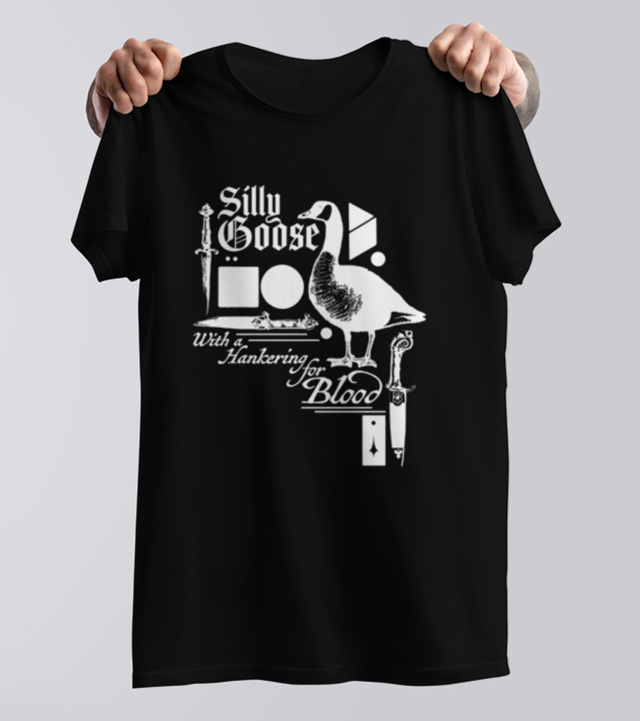Silly Goose With A Hankering For Blood Sword Shapes And Goose T-Shirt