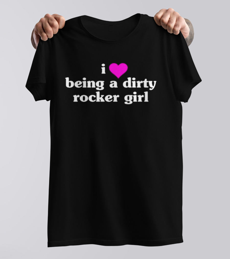Vibe2k I Love Being A Dirty Rocker Girl Apparel Bold Statement Fashion T-Shirt