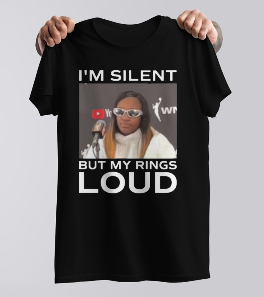 I'm Silent But My Rings Loud Featuring WNBA Championship Press Conference Star T-Shirt