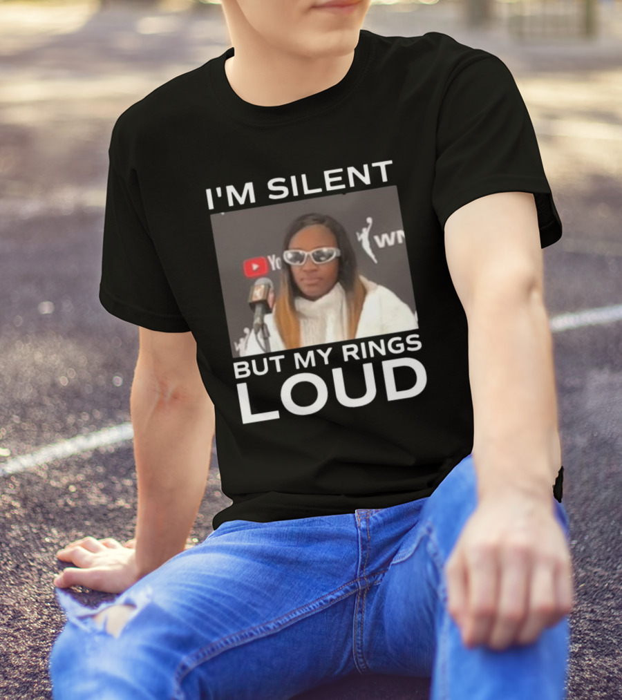 I'm Silent But My Rings Loud Featuring WNBA Championship Press Conference Star T-Shirt