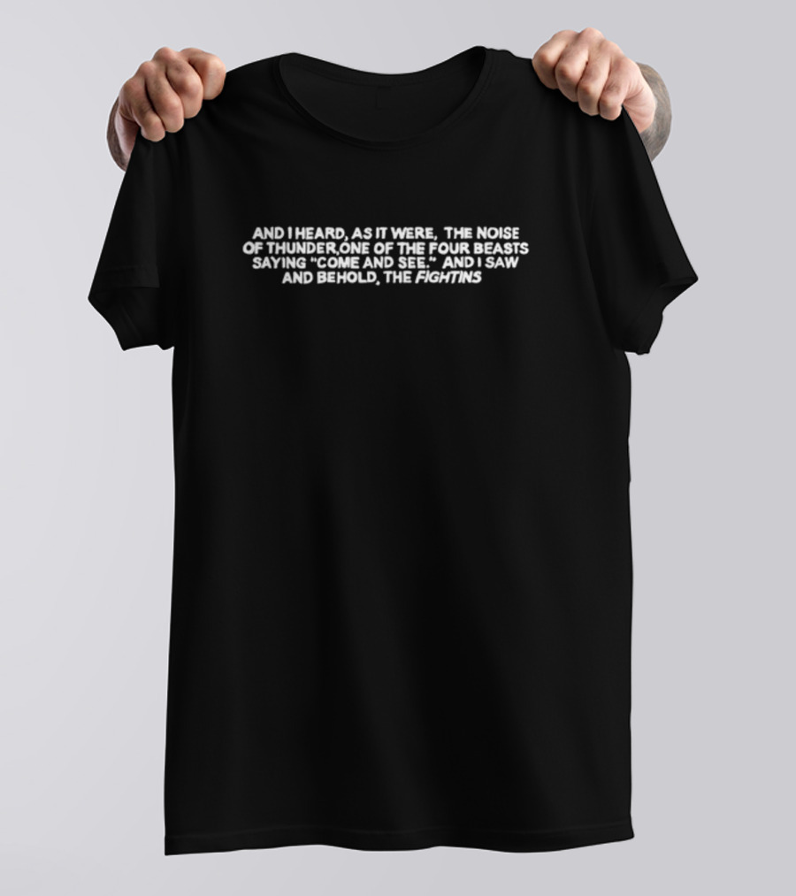 And I Heard As It Were The Noise Of Thunder One Of The Four Beasts Saying Come And See And I Saw And Behold The Fightins T-Shirt