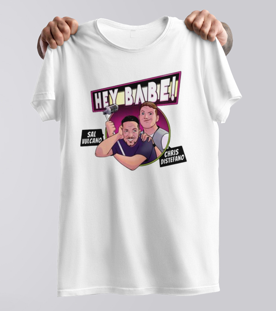 Hey Babe Sal Vulcano Chris Distefano Microphone T-Shirt