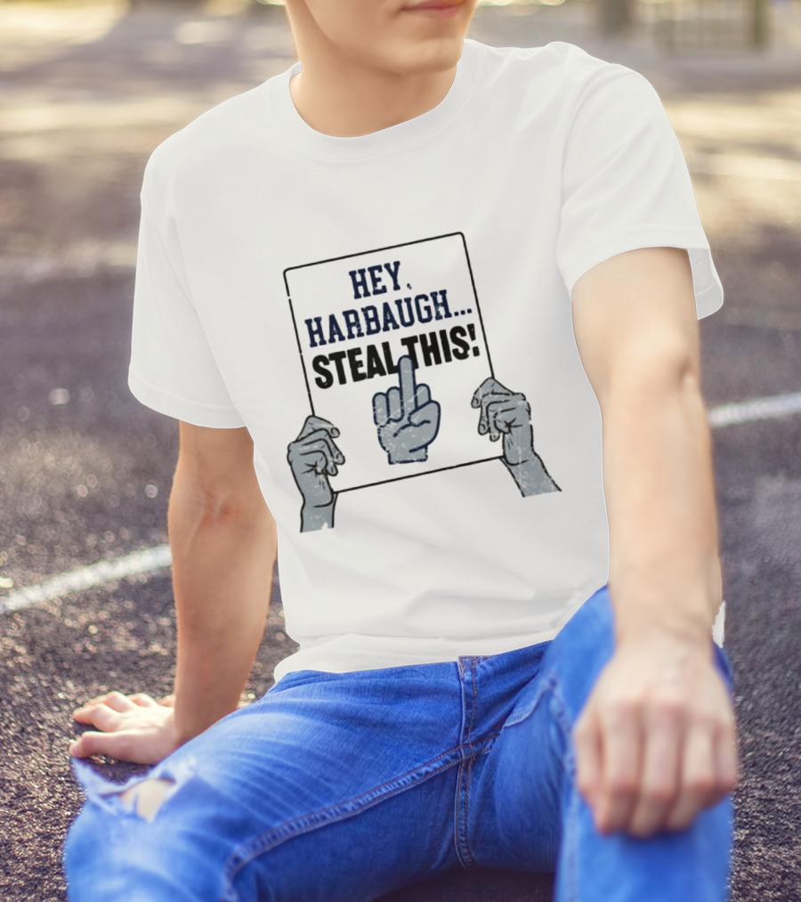 Hey Harbaugh Steal This Middle Finger Gesture T-Shirt