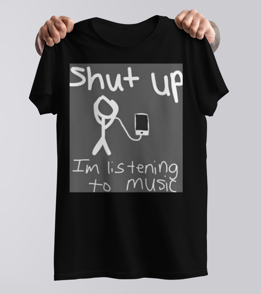 Shut Up Stick Figure Connected To Music Device Listening To Music T-Shirt