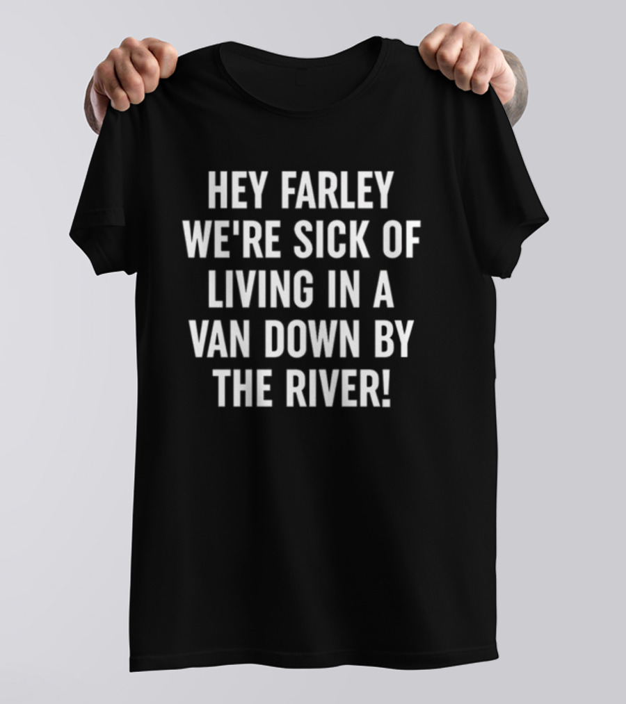 Hey Farley We're Sick Of Living In A Van Down By The River SNL UAW T-Shirt