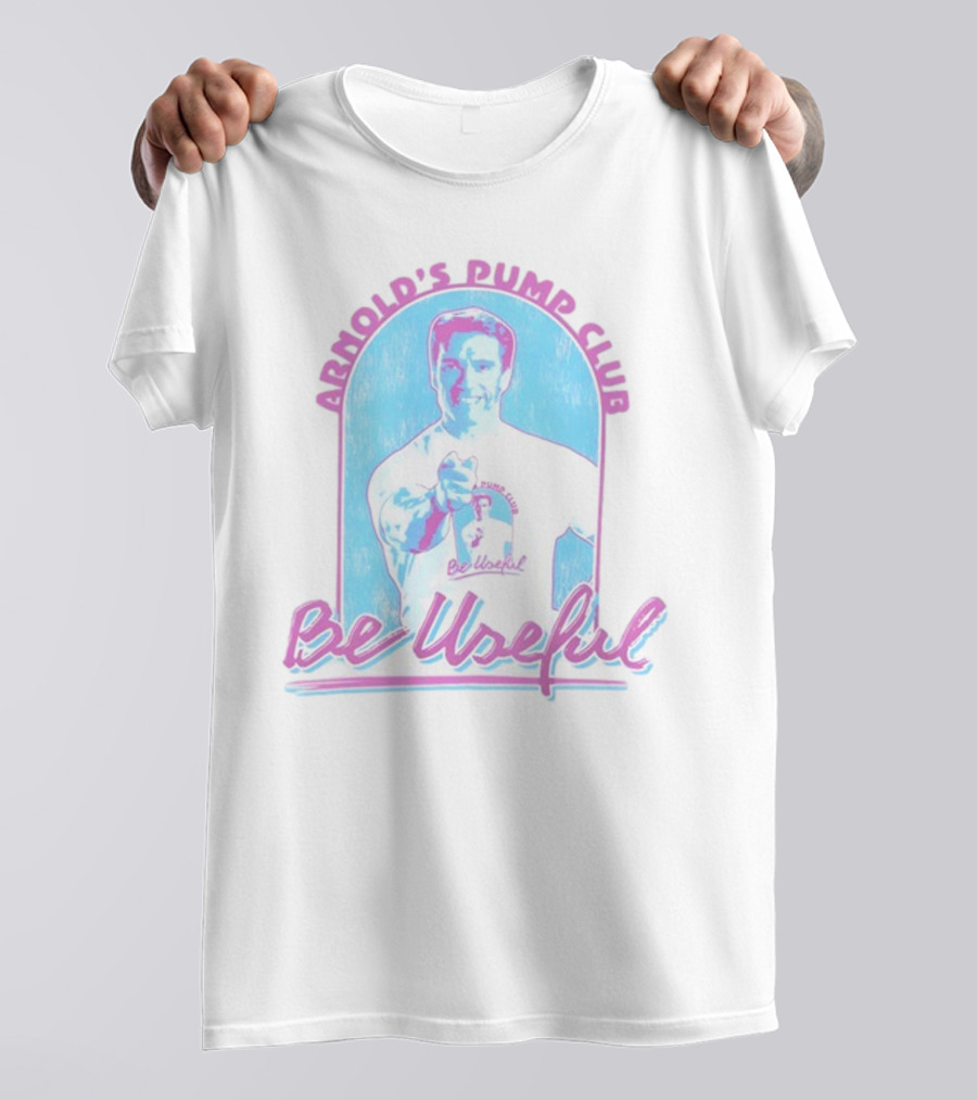 Arnold's Pump Club Be Useful Retro Style Fitness Motivation T-Shirt