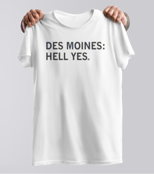 DES MOINES: HELL YES T-Shirt