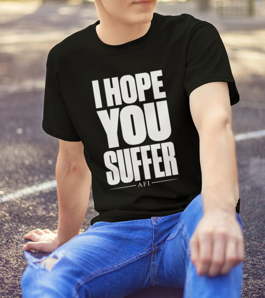 I Hope You Suffer AFI Band Merchandise T-Shirt