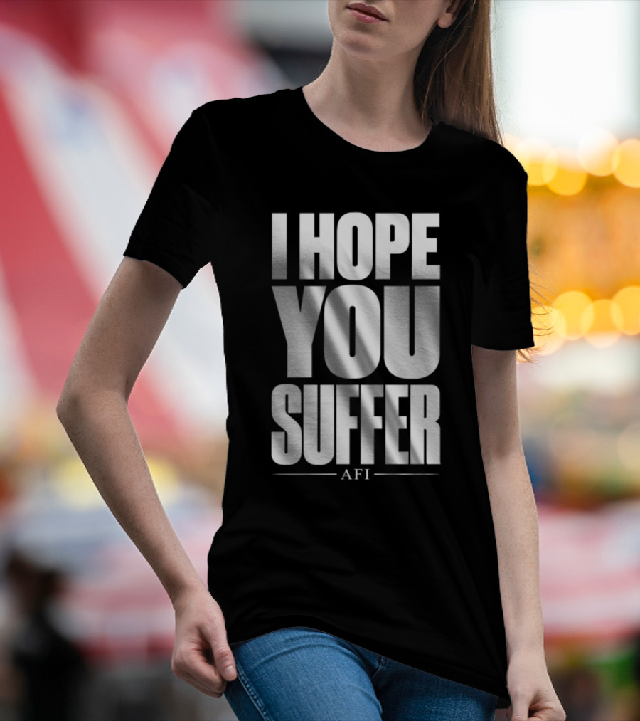 I Hope You Suffer AFI Band Merchandise T-Shirt