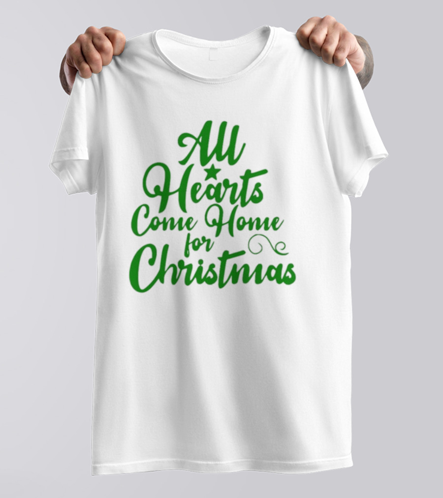 All Hearts Come Home For Christmas Green Holiday Text T-Shirt
