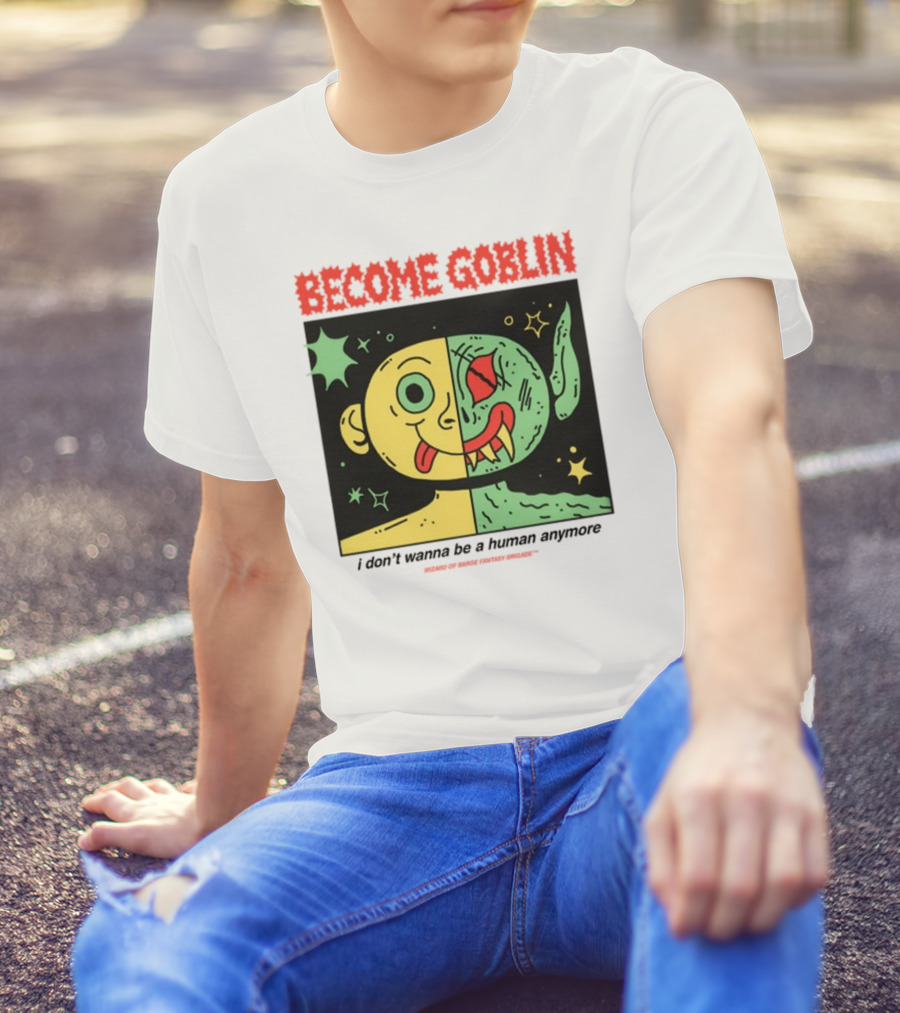 Become Goblin I Don't Wanna Be A Human Anymore Wizard Of Barge Fantasy Brigade T-Shirt