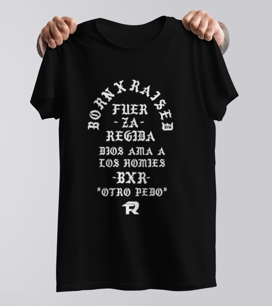Born X Raised Fuerza Regida Dios Ama A Los Homies BXR Otro Pedo Memorial New T-Shirt