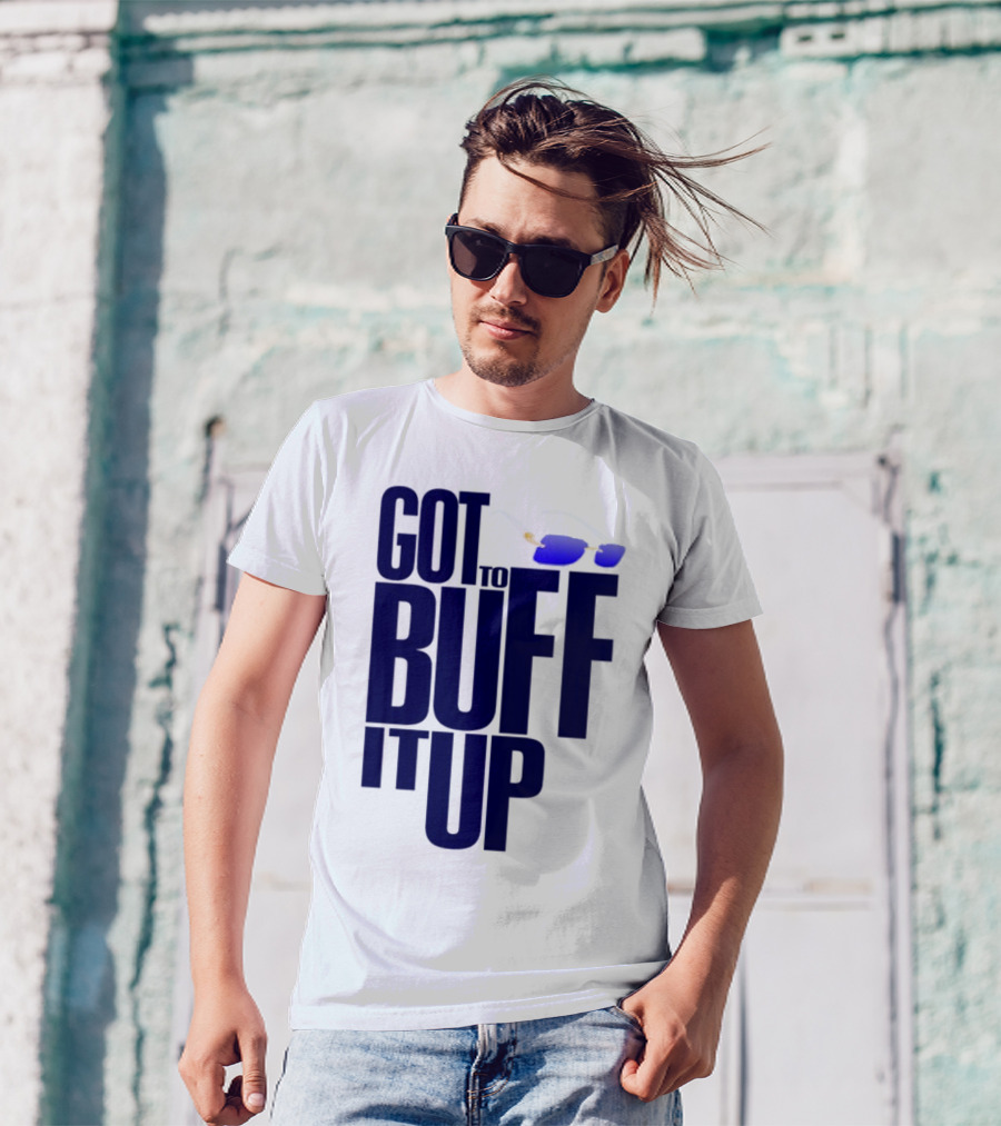 Got To Buff It Up With Sunglasses T-Shirt