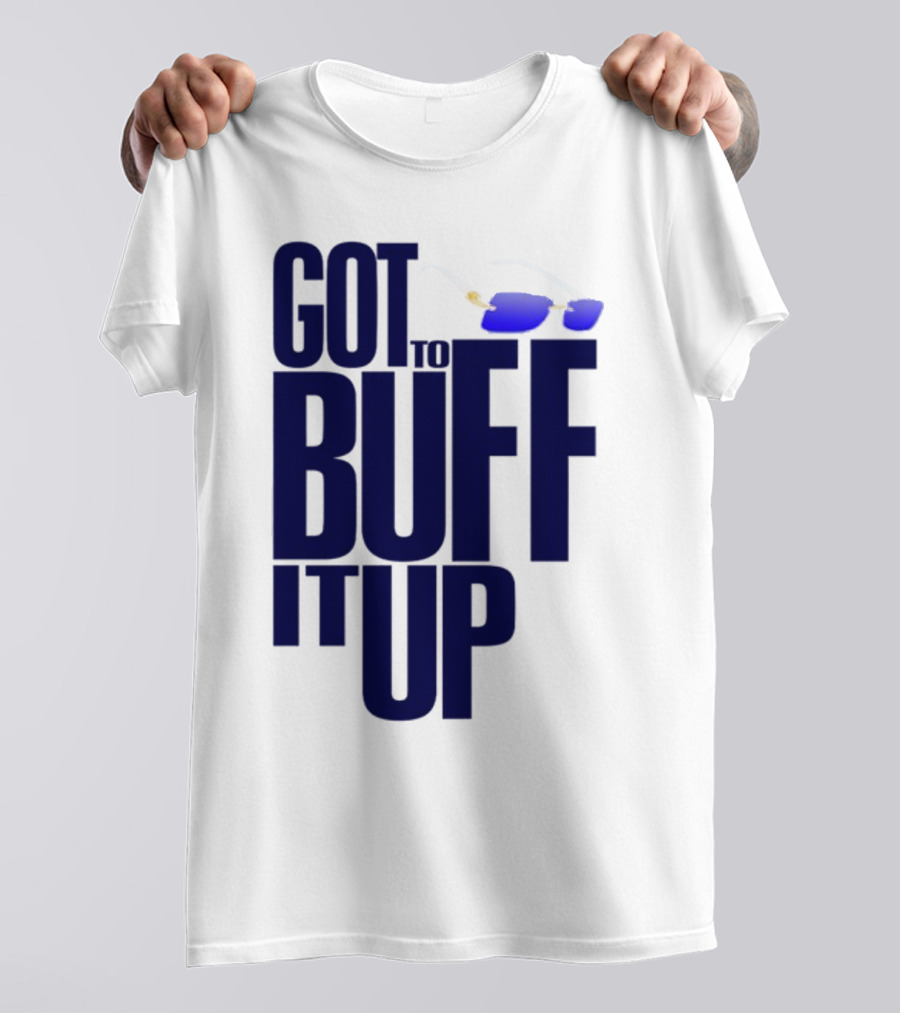 Got To Buff It Up With Sunglasses T-Shirt