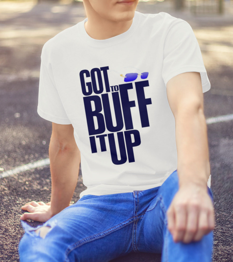 Got To Buff It Up With Sunglasses T-Shirt