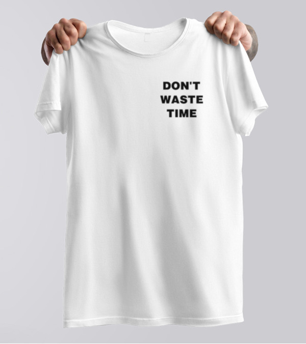 DON'T WASTE TIME T-Shirt