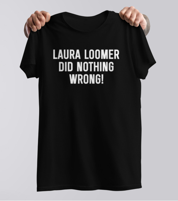 Laura Loomer Did Nothing Wrong T-Shirt