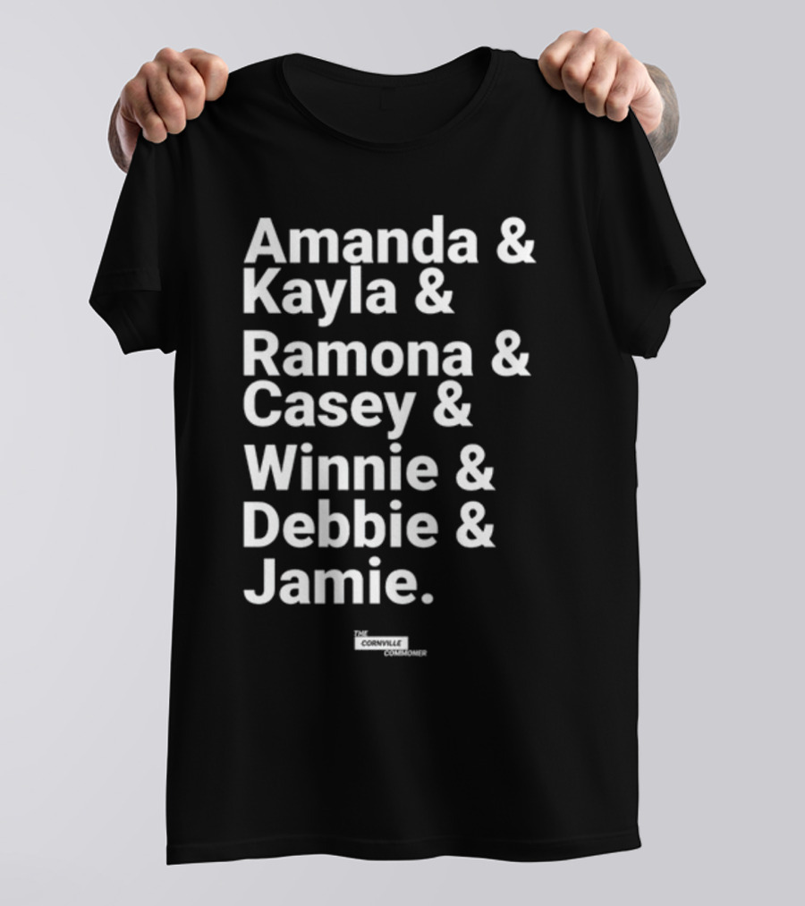 Amanda And Kayla And Ramona And Casey And Winnie And Debbie And Jamie The Cornville Commoner T-Shirt