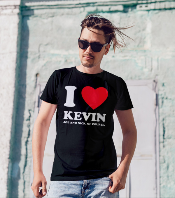 I Love Kevin Joe And Nick Of Course T-Shirt