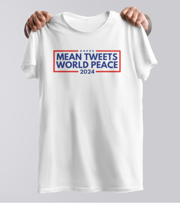 Mean Tweets World Peace 2024 Campaign T-Shirt