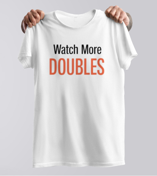 Watch More Doubles T-Shirt