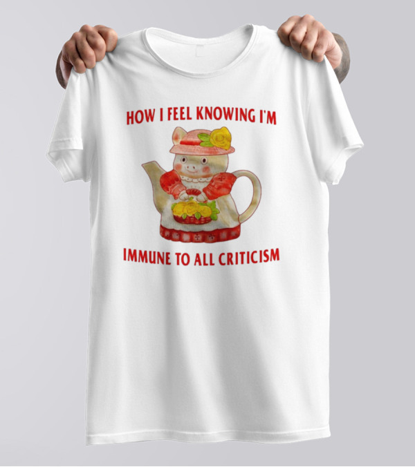 How I Feel Knowing I'm Immune To All Criticism Cute Teapot With Flowers T-Shirt
