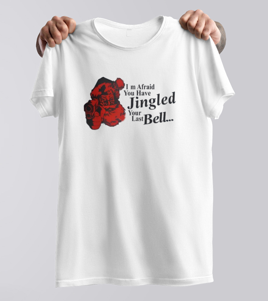 I'm Afraid You Have Jingled Your Last Bell Santa With Gun T-Shirt