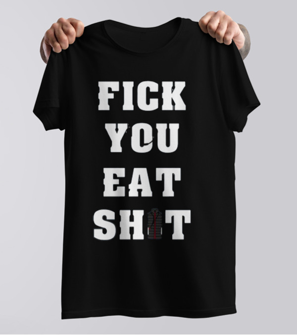 Fick You Eat Shit Jacket T-Shirt