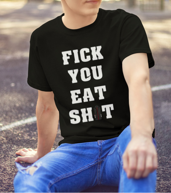 Fick You Eat Shit Jacket T-Shirt