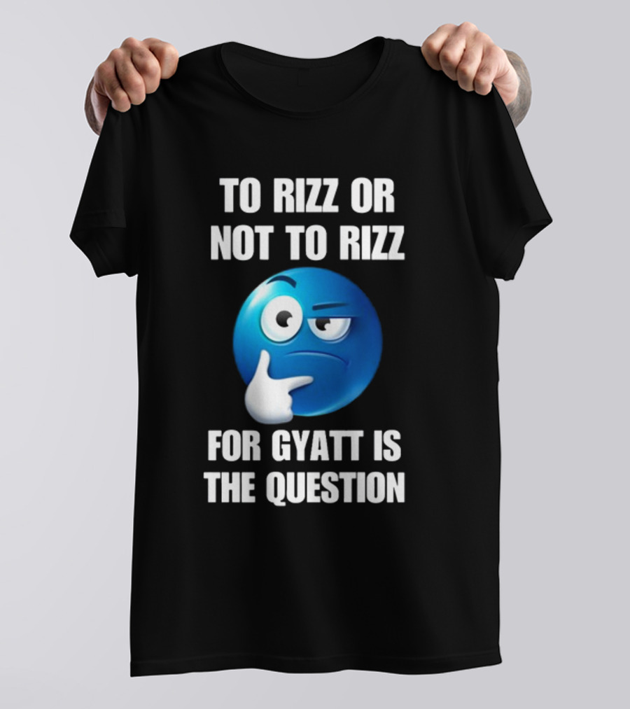 To Rizz Or Not To Rizz For Gyatt Is The Question Thinking Emoji T-Shirt