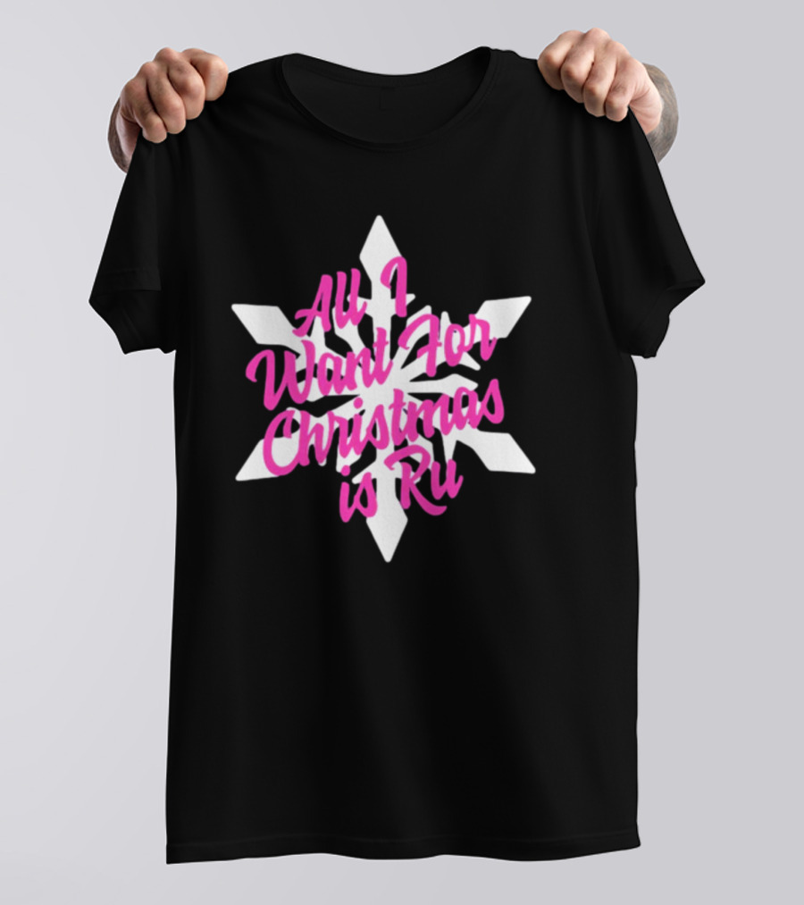 All I Want For Christmas Is Ru Snowflake T-Shirt