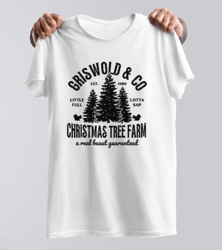 Griswold And Co Christmas Tree Farm Little Full Lotta Sap Est 1989 A Real Beaut Guaranteed T-Shirt