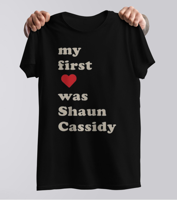 My First Love Was Shaun Cassidy T-Shirt