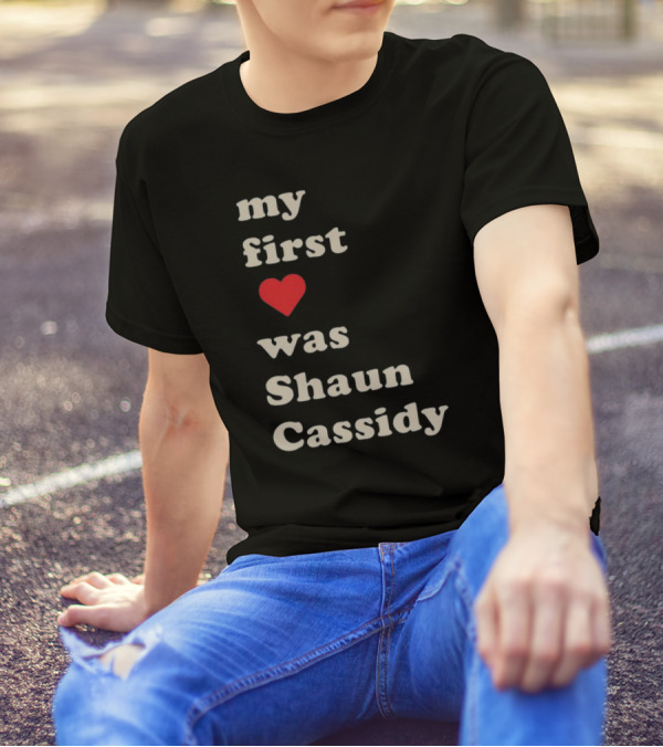 My First Love Was Shaun Cassidy T-Shirt