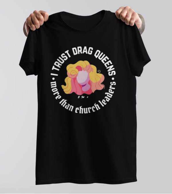 I Trust Drag Queens More Than Church Leaders Colorful T-Shirt
