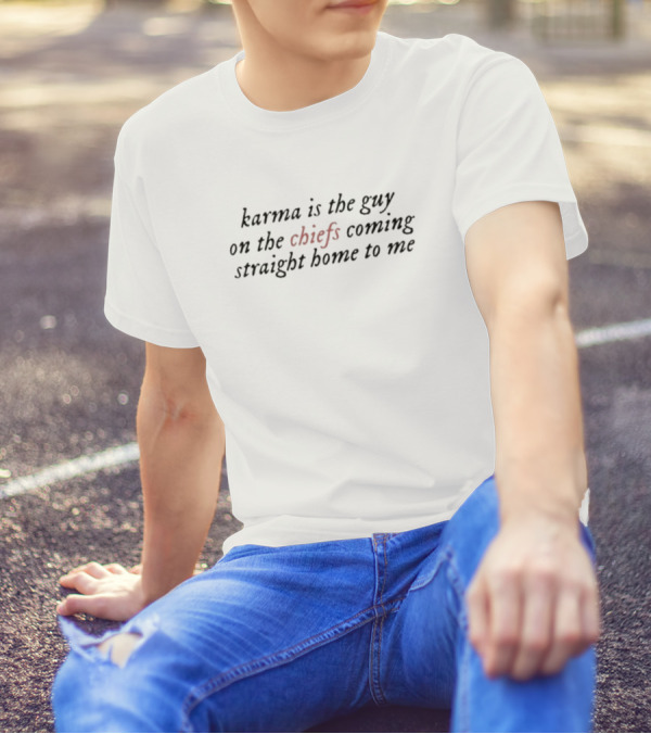 Karma Is The Guy On The Chiefs Coming Straight Home To Me Football Inspiration T-Shirt