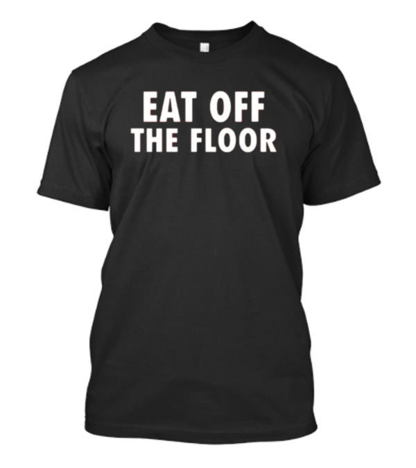 Pat McAfee Eat Off The Floor T-Shirt