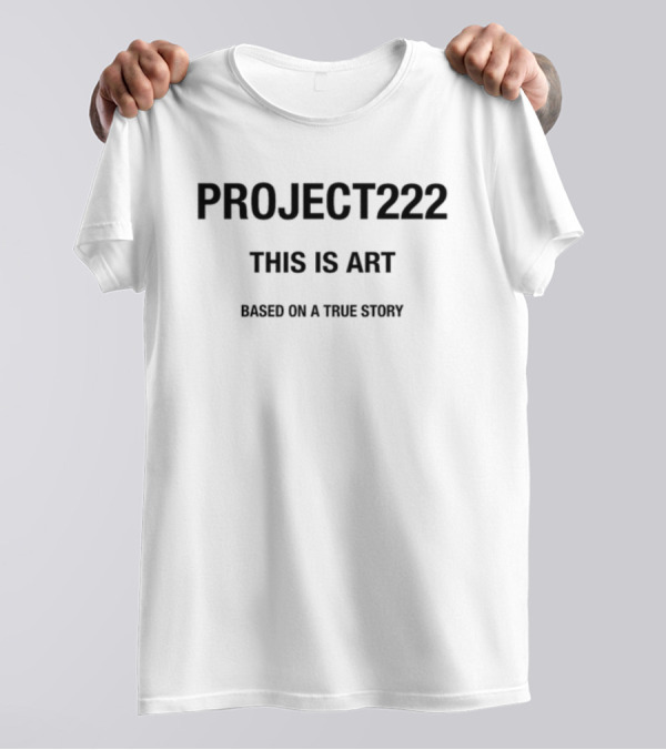 PROJECT222 This Is Art Based On A True Story T-Shirt